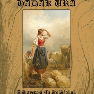Hadak ura – A Sztyepp A Mi Örökségünk